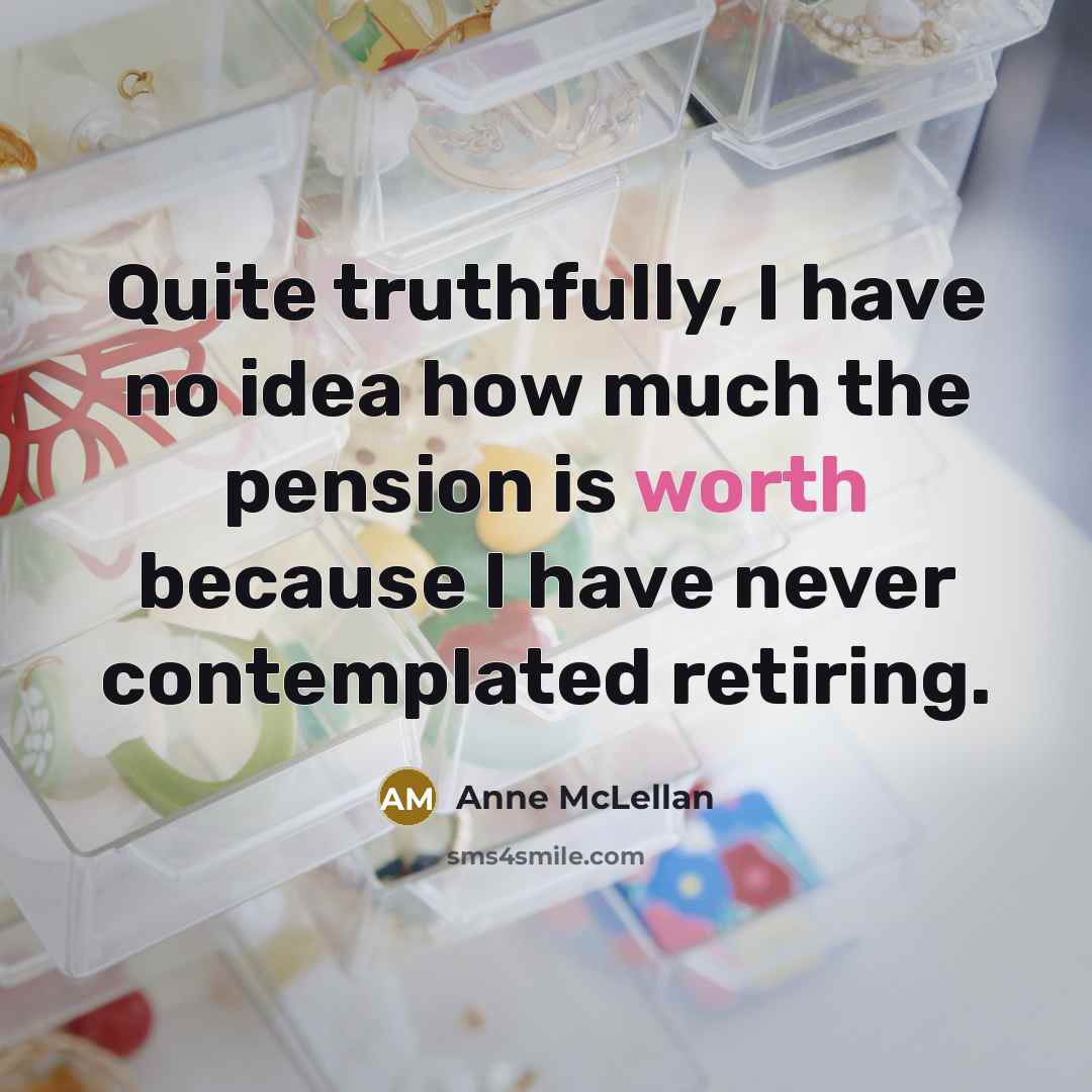 “Quite truthfully, I have no idea how much the pension…” quote by Anne McLellan