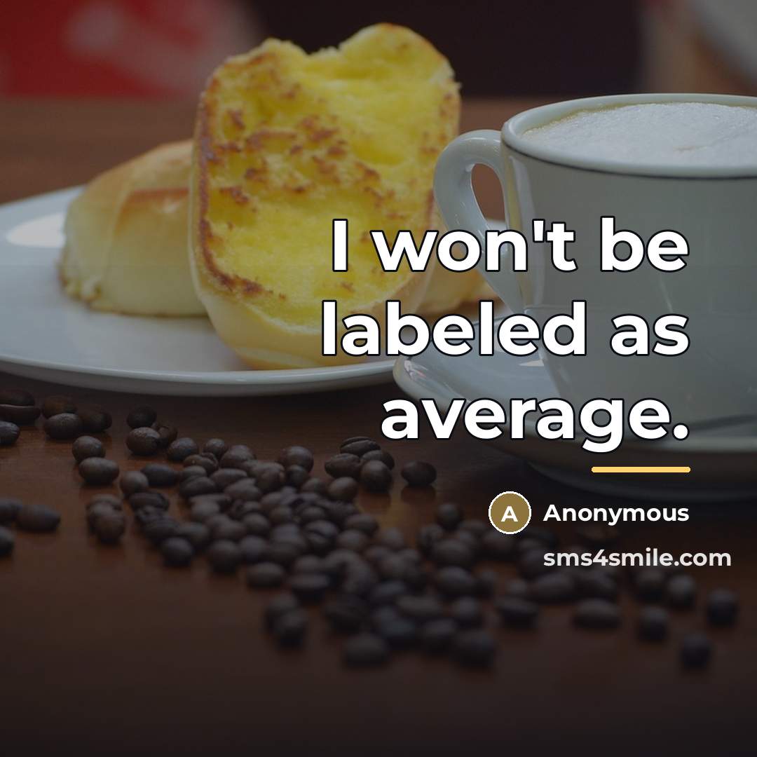 “I won't be labeled as average.…” quote by Anonymous