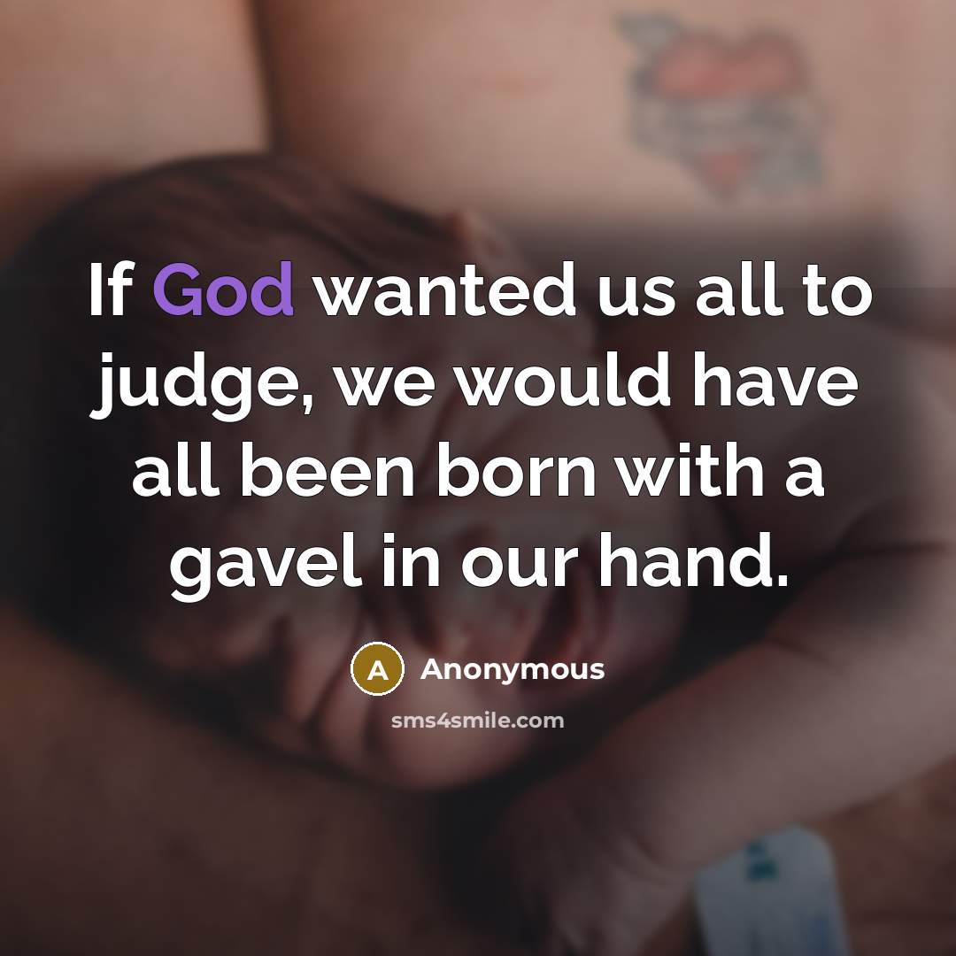 “If God wanted us all to judge, we would have…” quote by Anonymous
