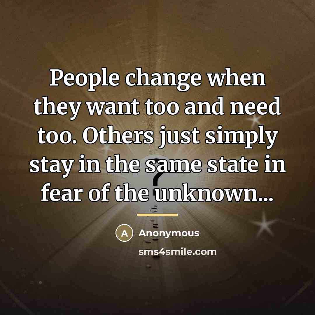 “People change when they want too and need too. Others…” quote by Anonymous