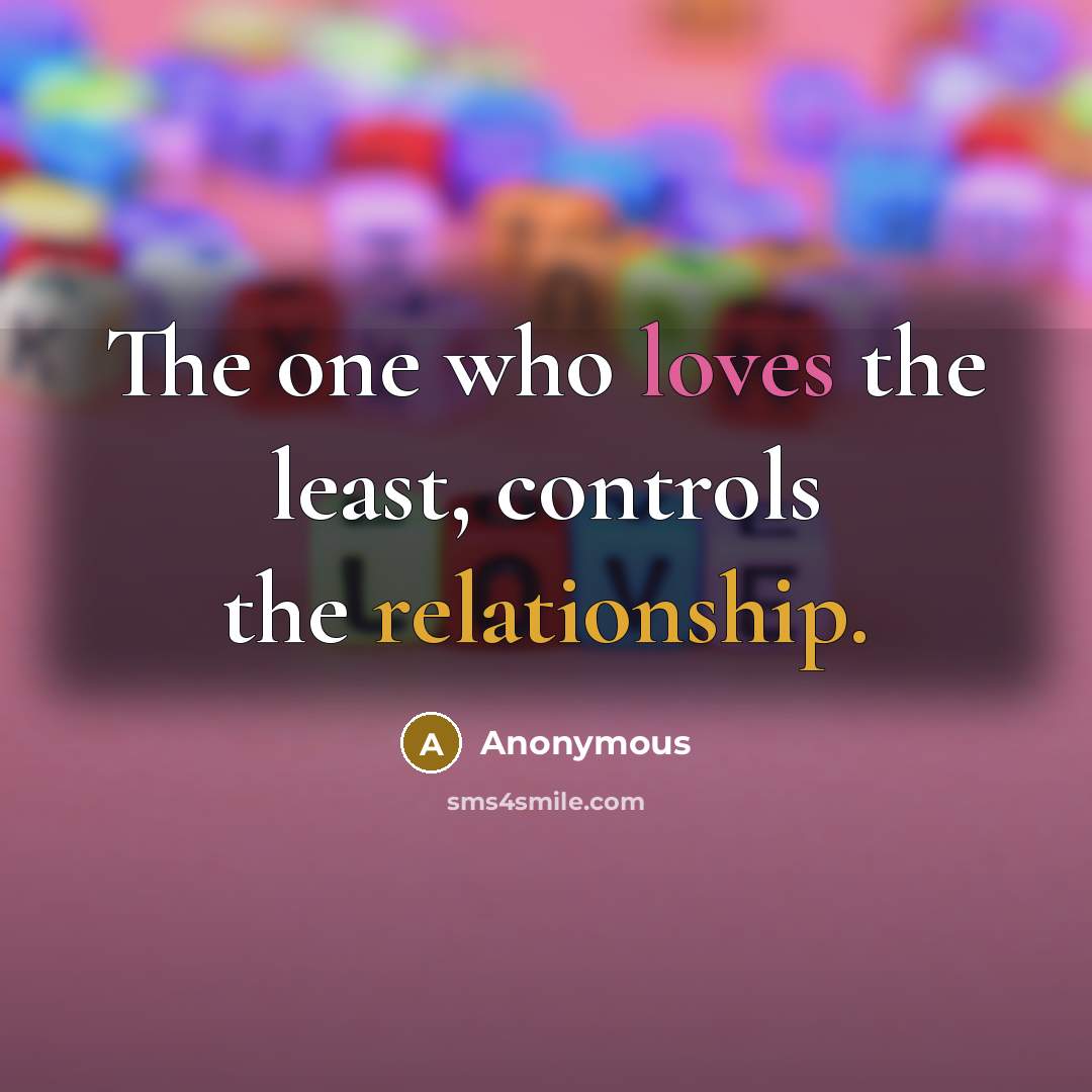 “The one who loves the least, controls the relationship.” quote by Anonymous