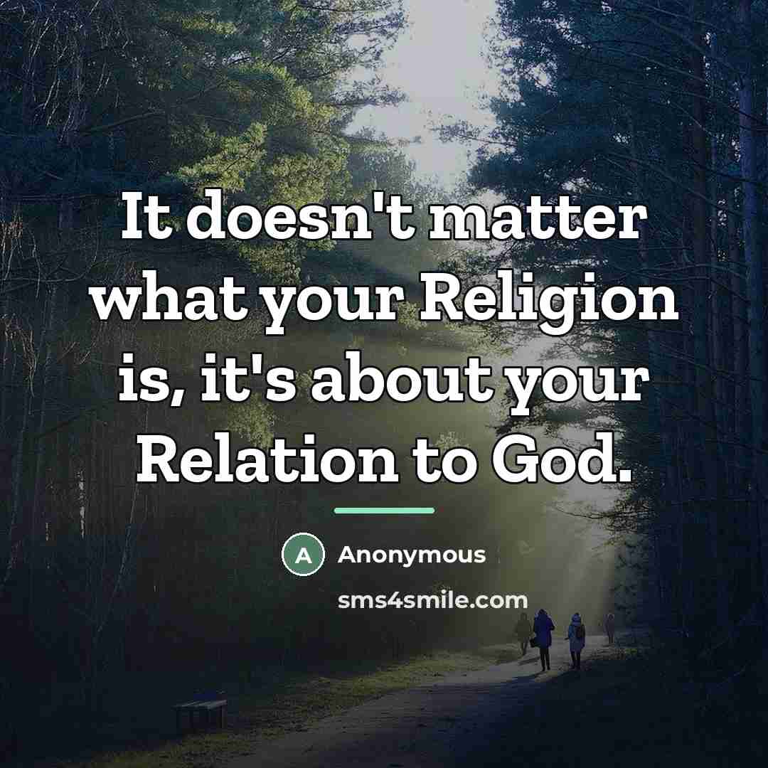 “It doesn't matter what your Religion is, it's about your…” quote by Anonymous