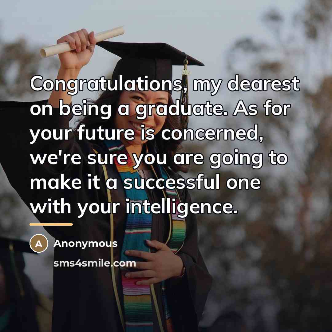 “Congratulations, my dearest on being a graduate. As for your…” quote by Anonymous