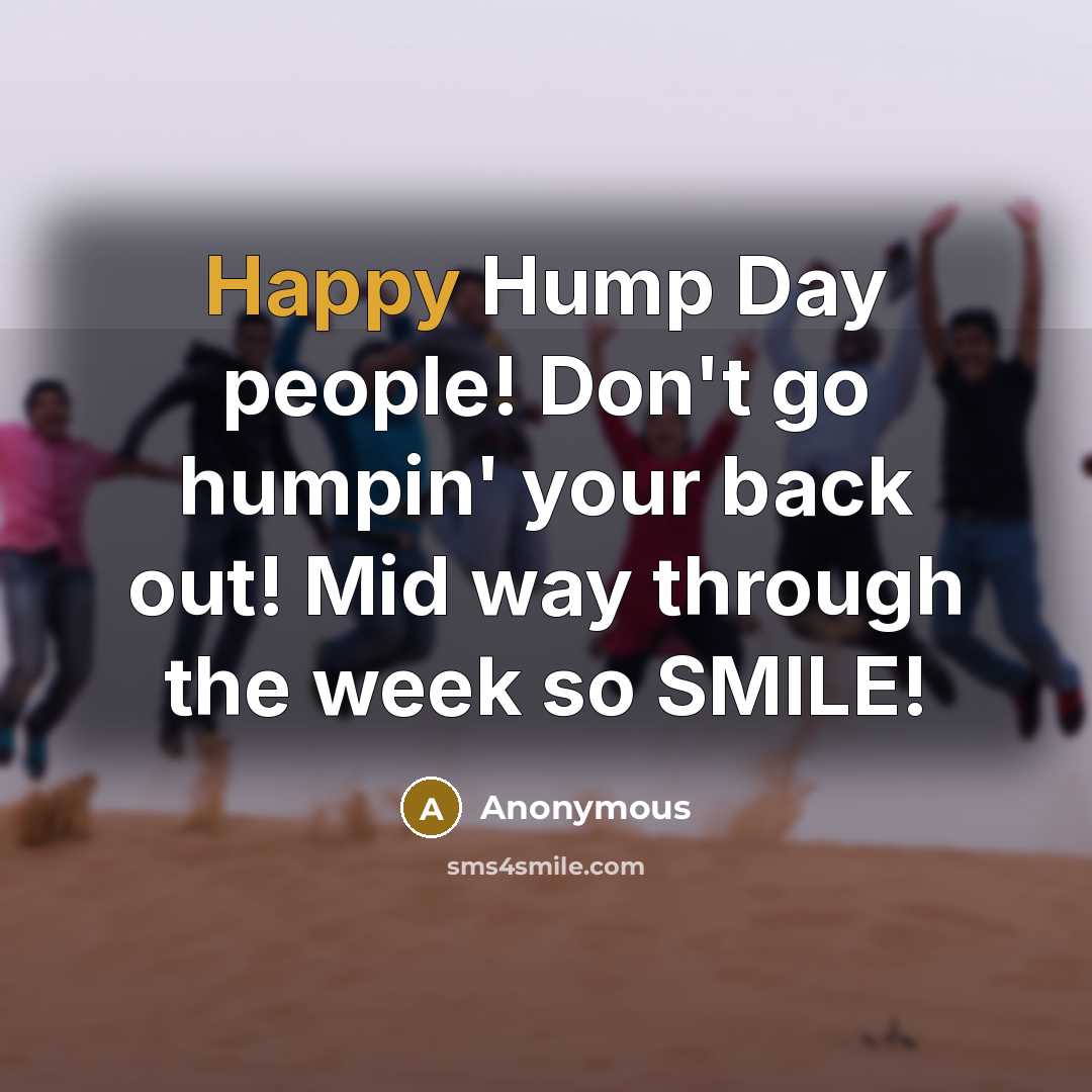 “Happy Hump Day people! Don't go humpin' your back out!…” quote by Anonymous