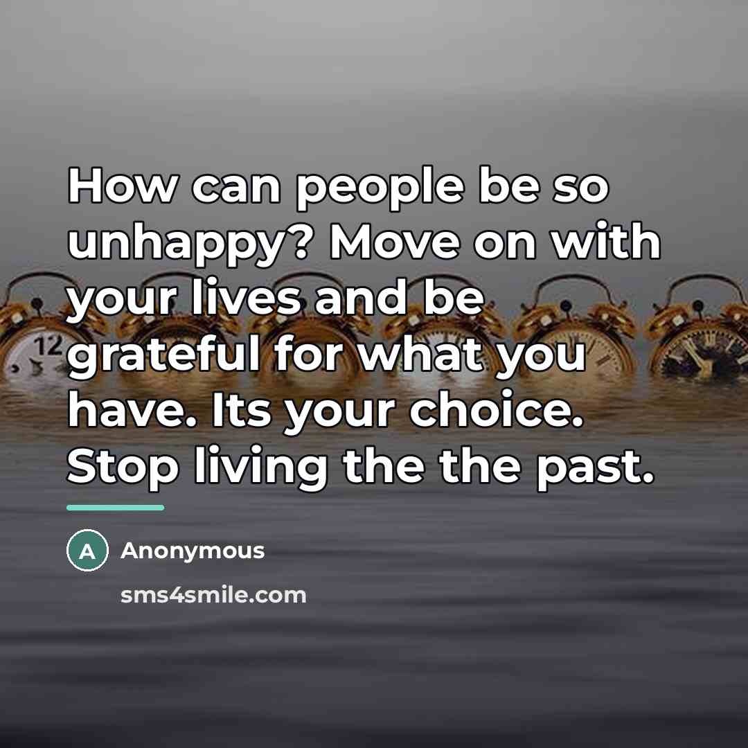 “How can people be so unhappy? Move on with your…” quote by Anonymous