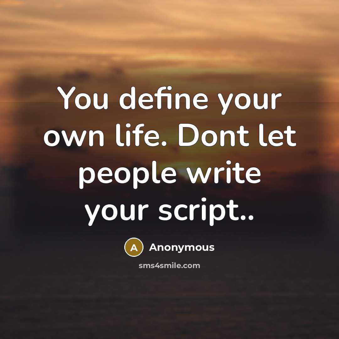 “You define your own life. Dont let people write your…” quote by Anonymous