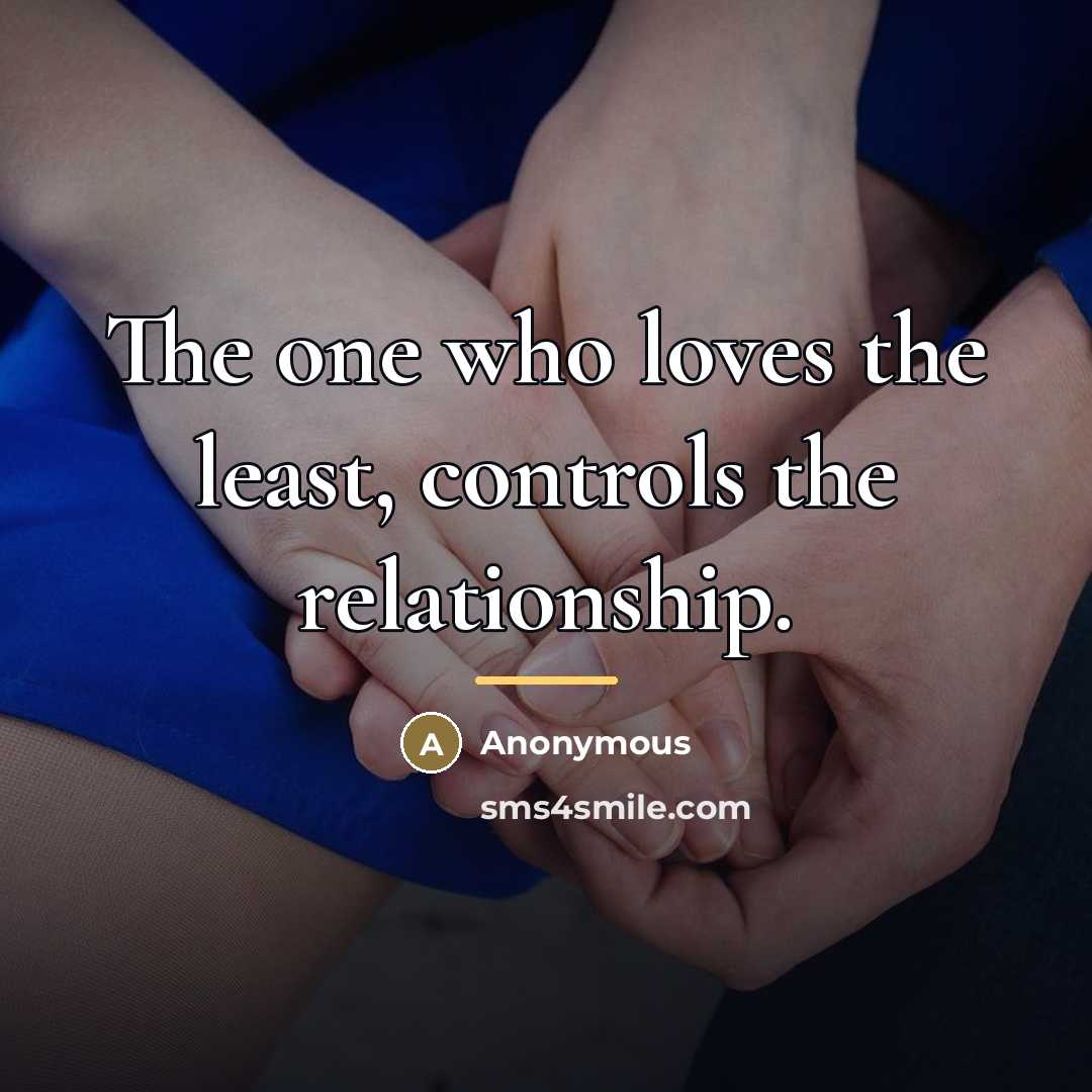 “The one who loves the least, controls the relationship.…” quote by Anonymous