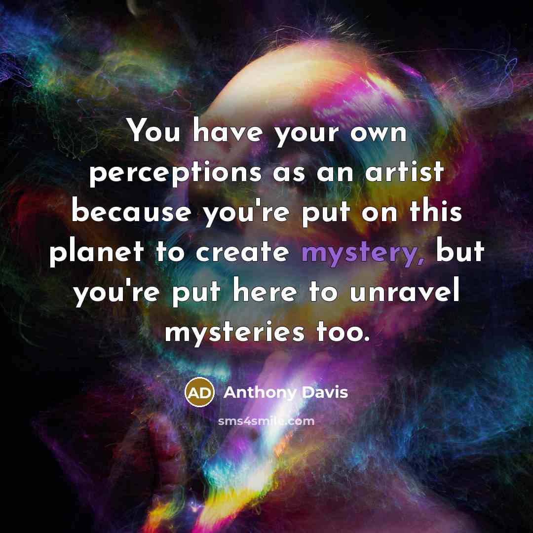 “You have your own perceptions as an artist because you're…” quote by Anthony Davis