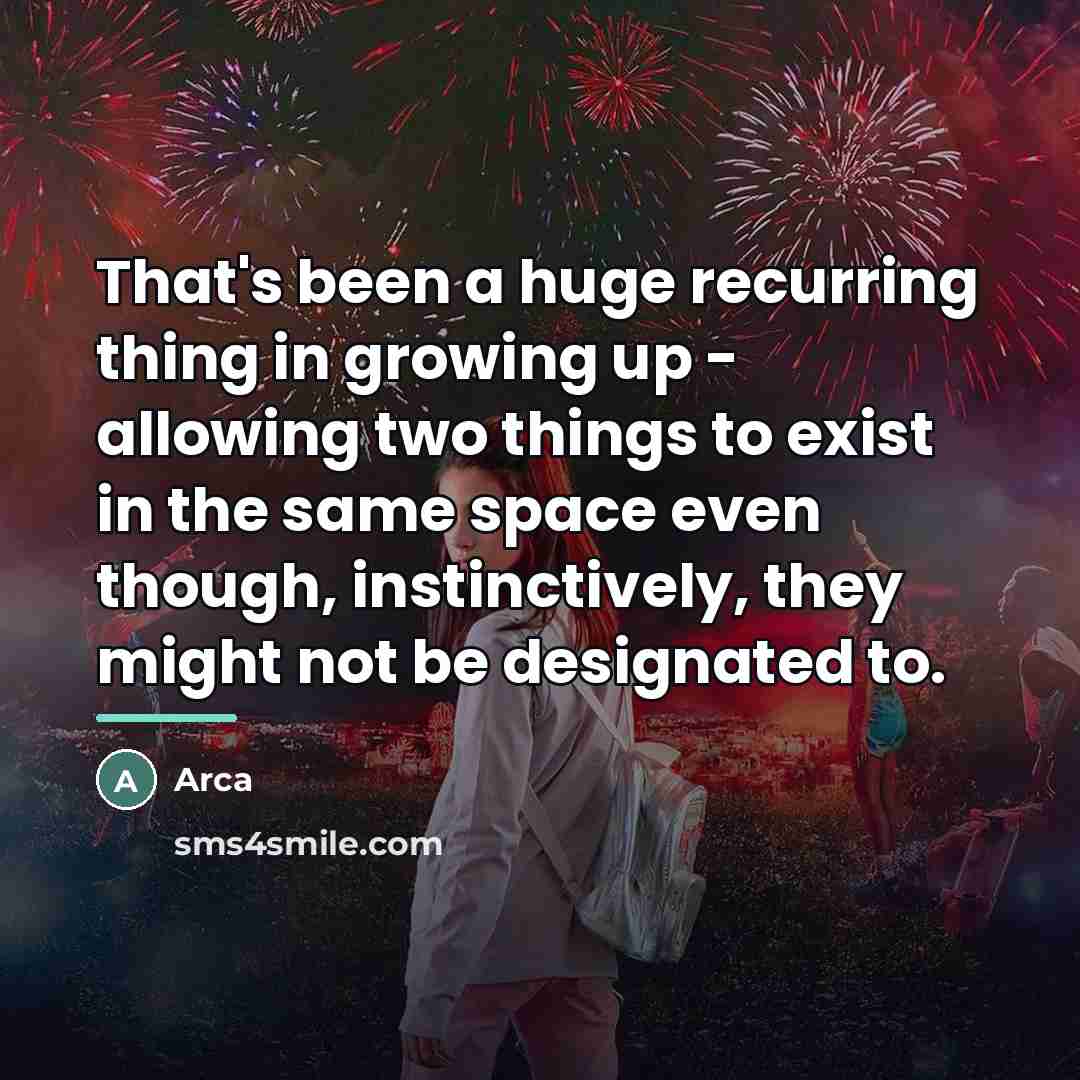 “That's been a huge recurring thing in growing up -…” quote by Arca