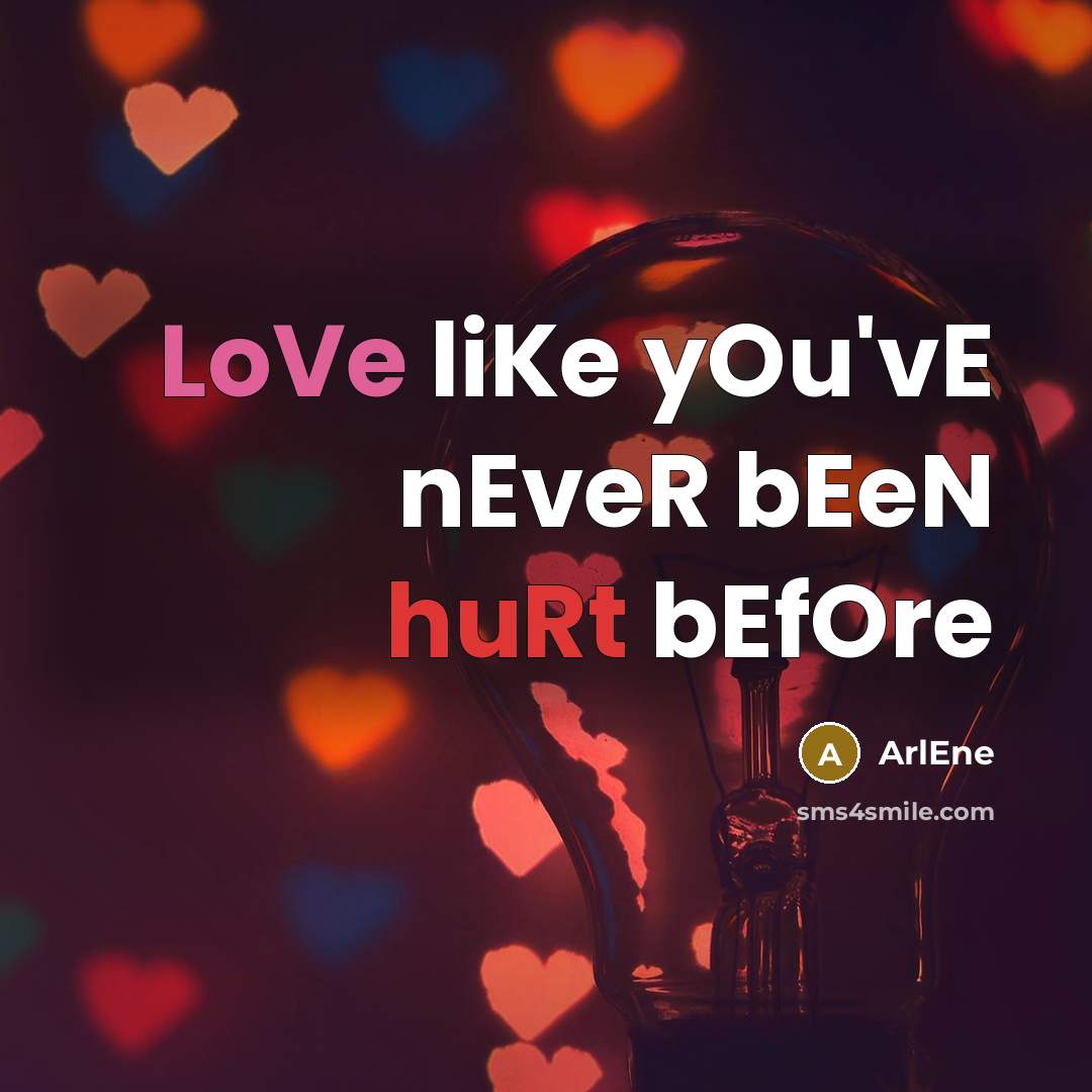 “LoVe liKe yOu'vE nEveR bEeN huRt bEfOre” quote by Arlene