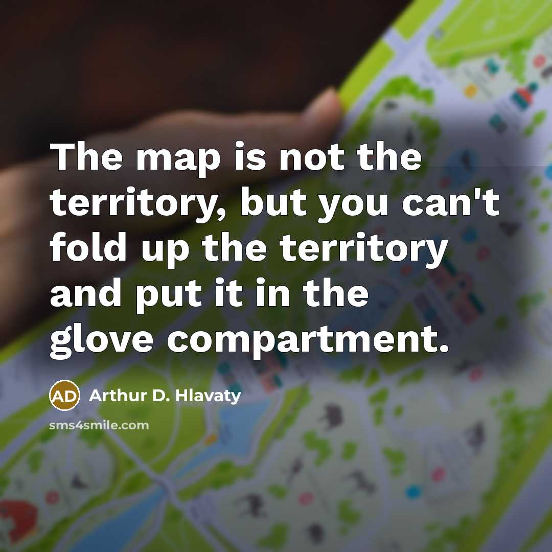 “The map is not the territory, but you can't fold…” quote by Arthur D. Hlavaty