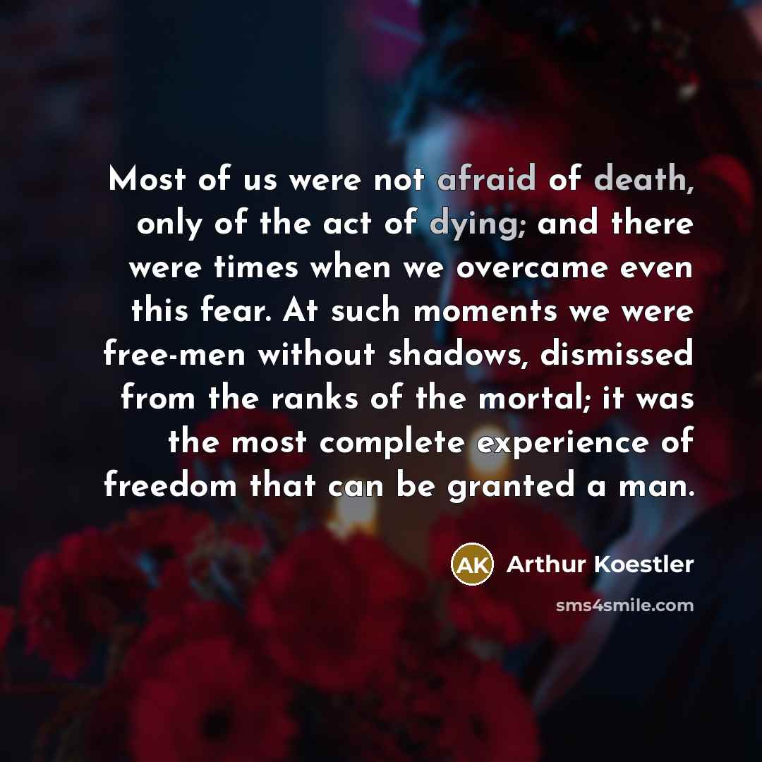 “Most of us were not afraid of death, only of…” quote by Arthur Koestler
