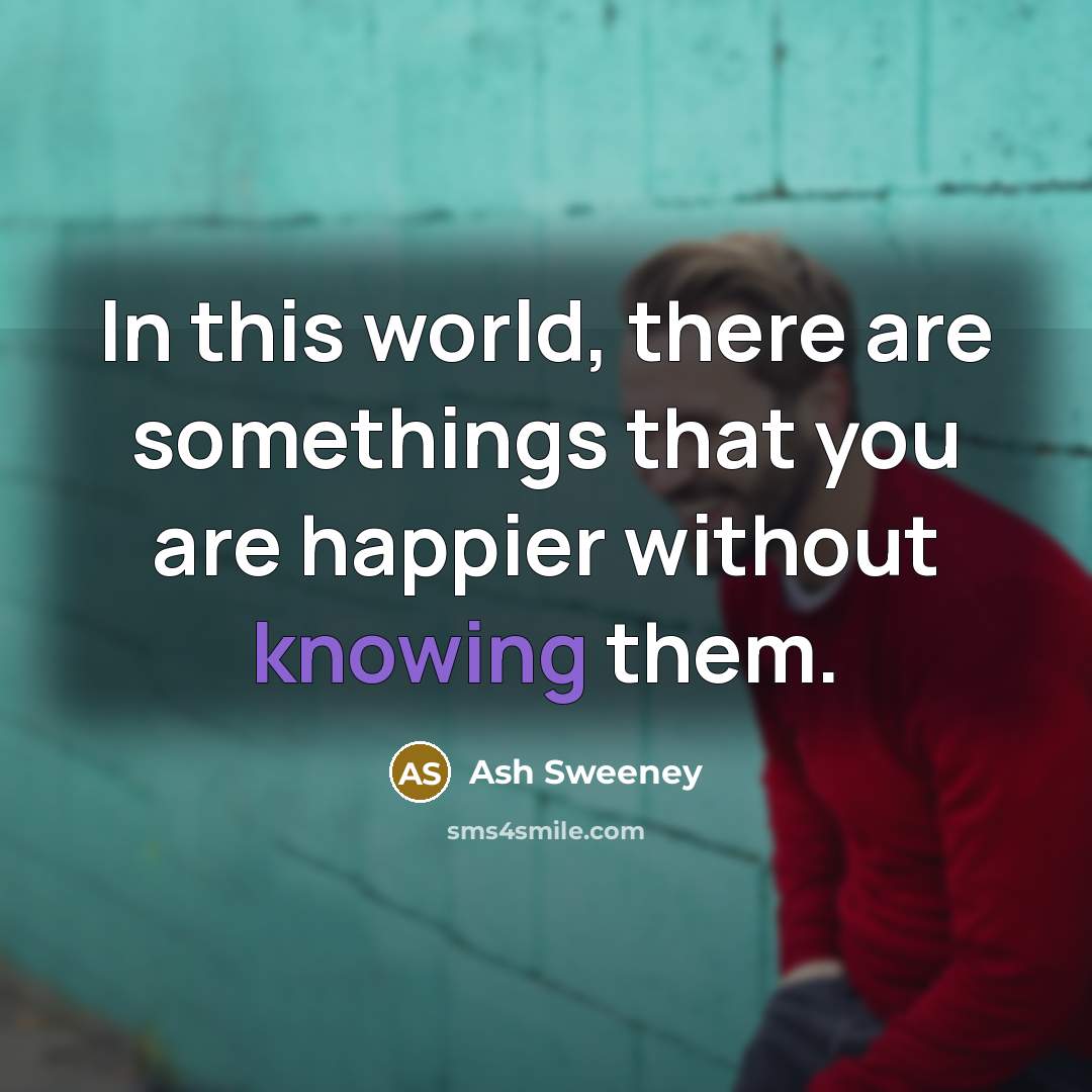 “In this world, there are somethings that you are happier…” quote by Ash Sweeney