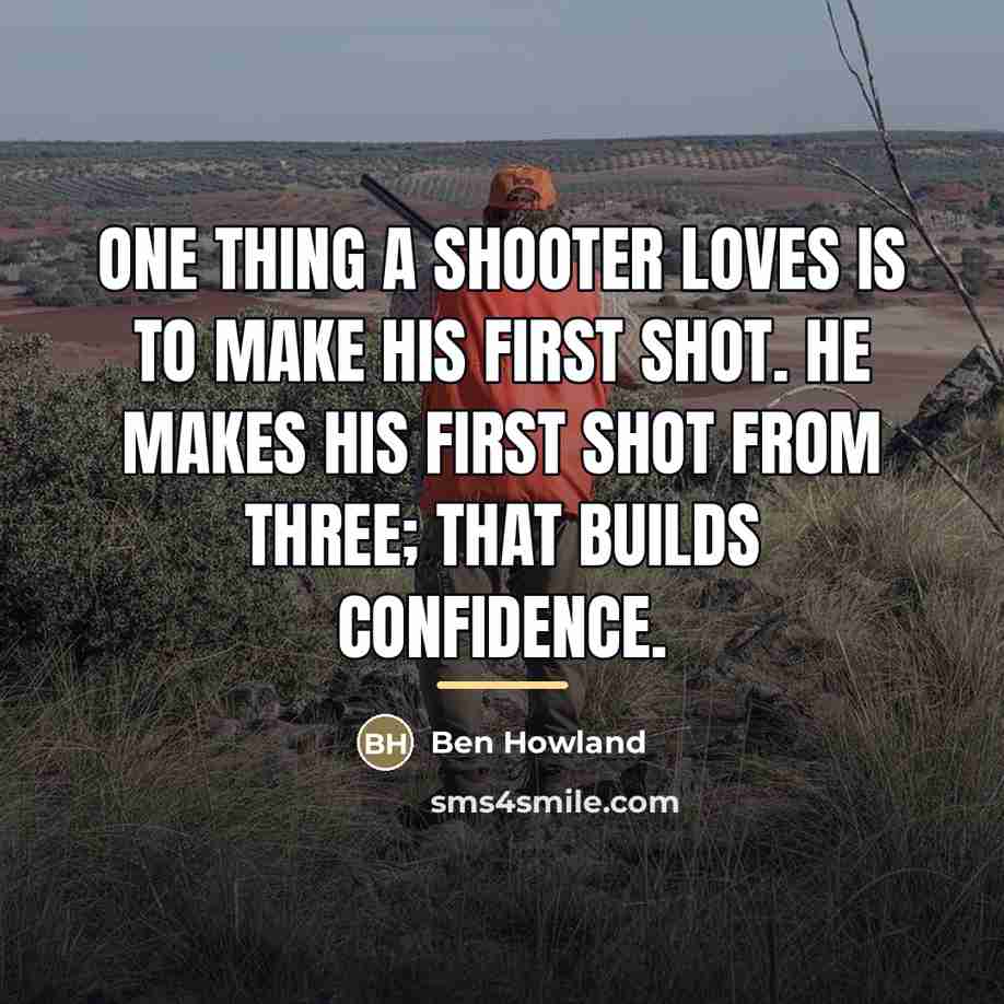 “One thing a shooter loves is to make his first…” quote by Ben Howland