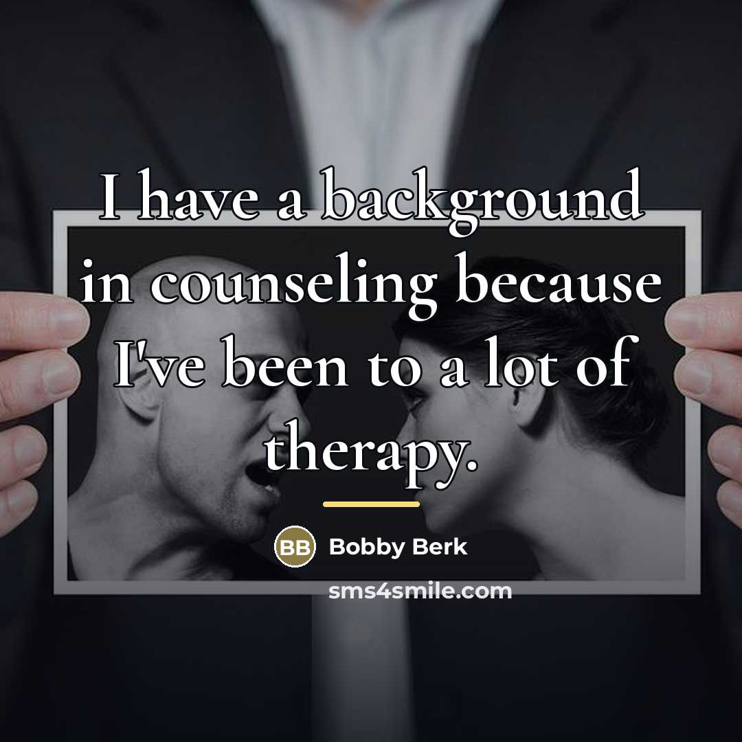 “I have a background in counseling because I've been to…” quote by Bobby Berk