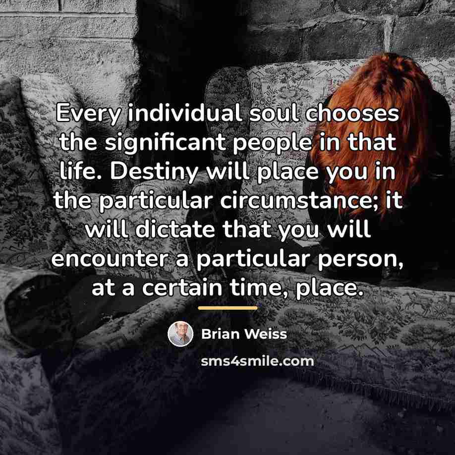“Every individual soul chooses the significant people in that life.…” quote by Brian Weiss