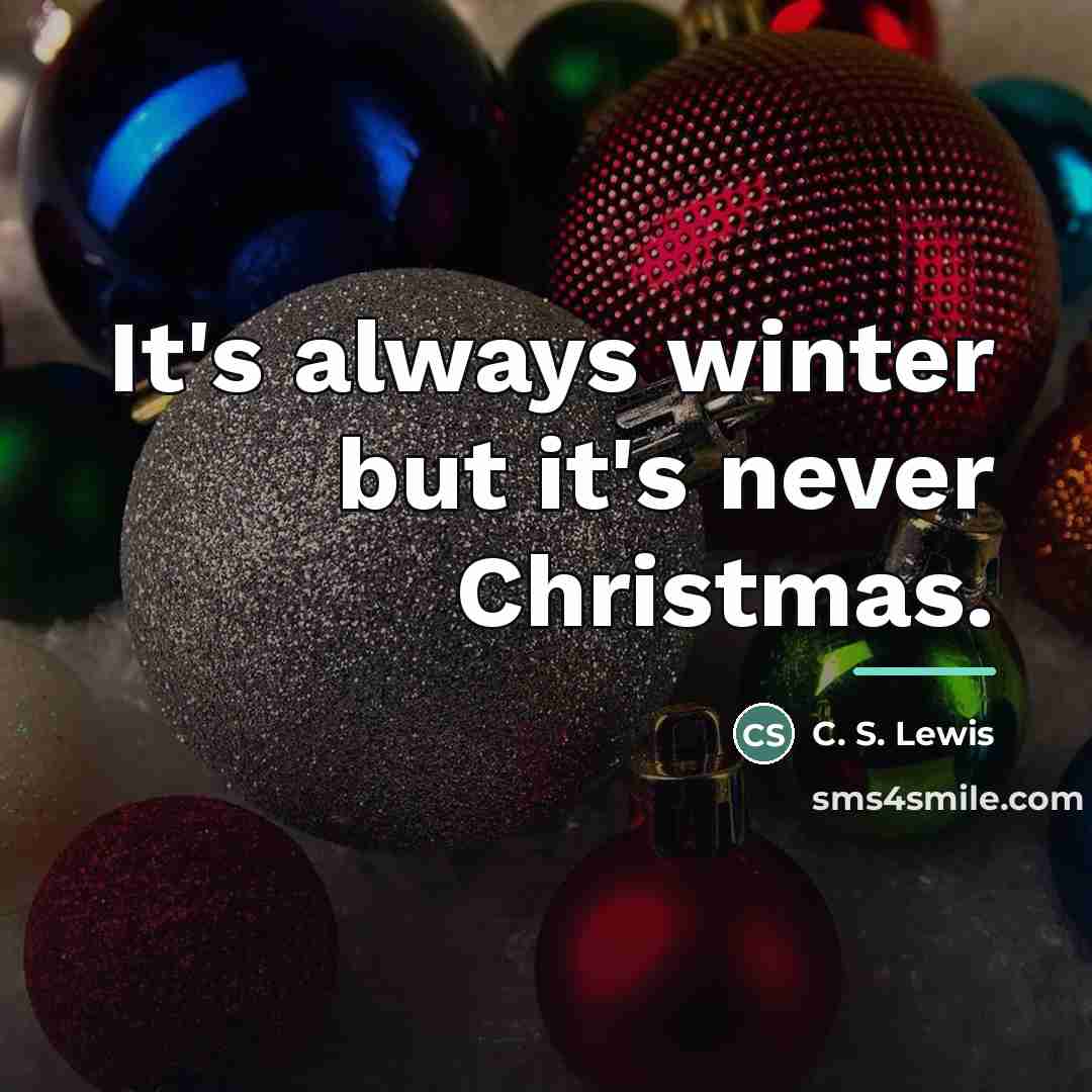 “It's always winter but it's never Christmas.…” quote by C. S. Lewis