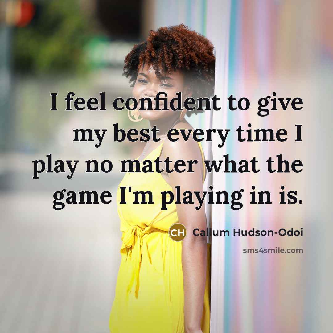 “I feel confident to give my best every time I…” quote by Callum Hudson-Odoi