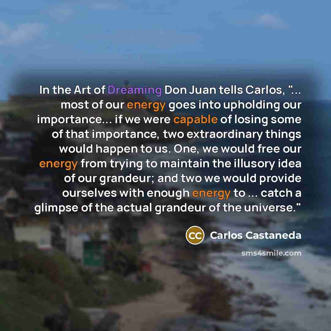 “In the Art of Dreaming Don Juan tells Carlos, "...…” quote by Carlos Castaneda