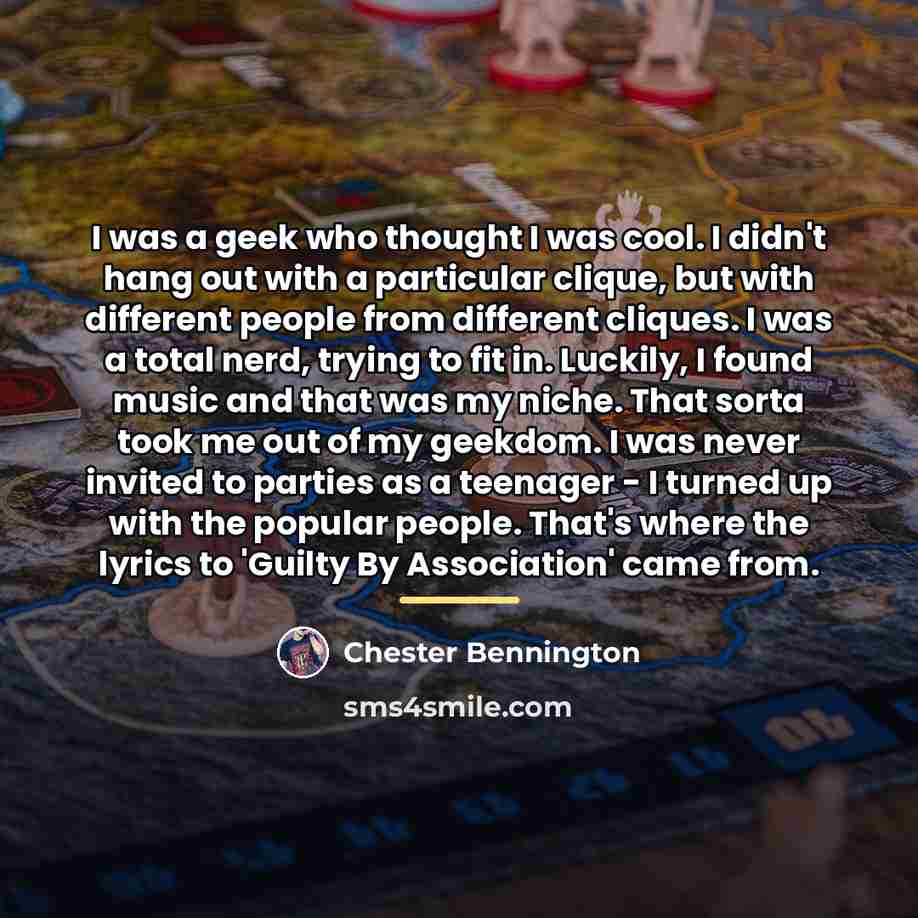 “I was a geek who thought I was cool. I…” quote by Chester Bennington