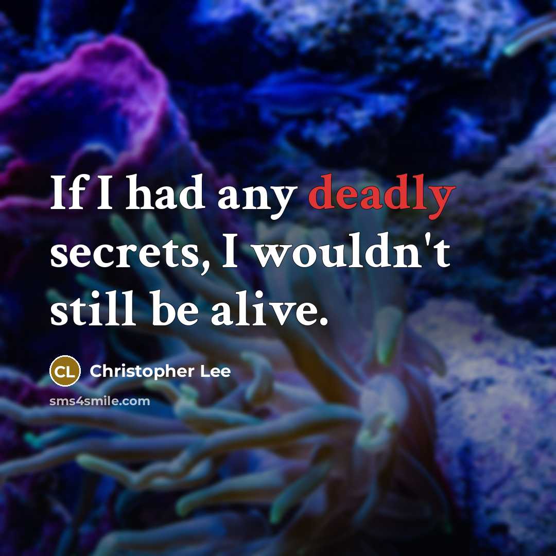 “If I had any deadly secrets, I wouldn't still be…” quote by Christopher Lee