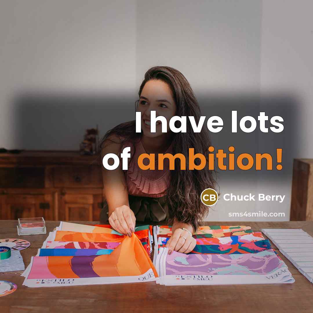 “I have lots of ambition!…” quote by Chuck Berry