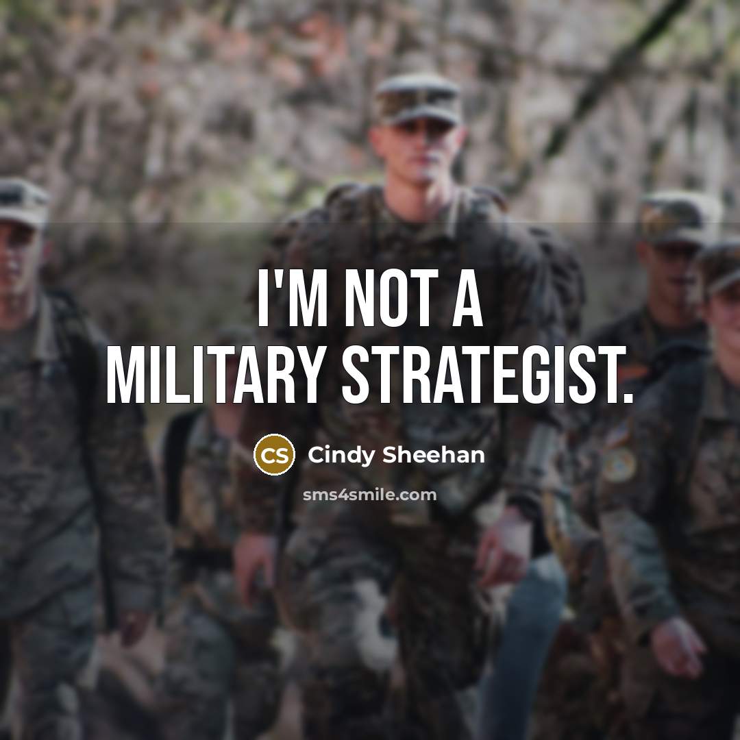 “I'm not a military strategist.…” quote by Cindy Sheehan