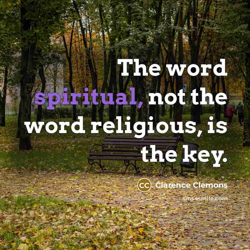 “The word spiritual, not the word religious, is the key.…” quote by Clarence Clemons