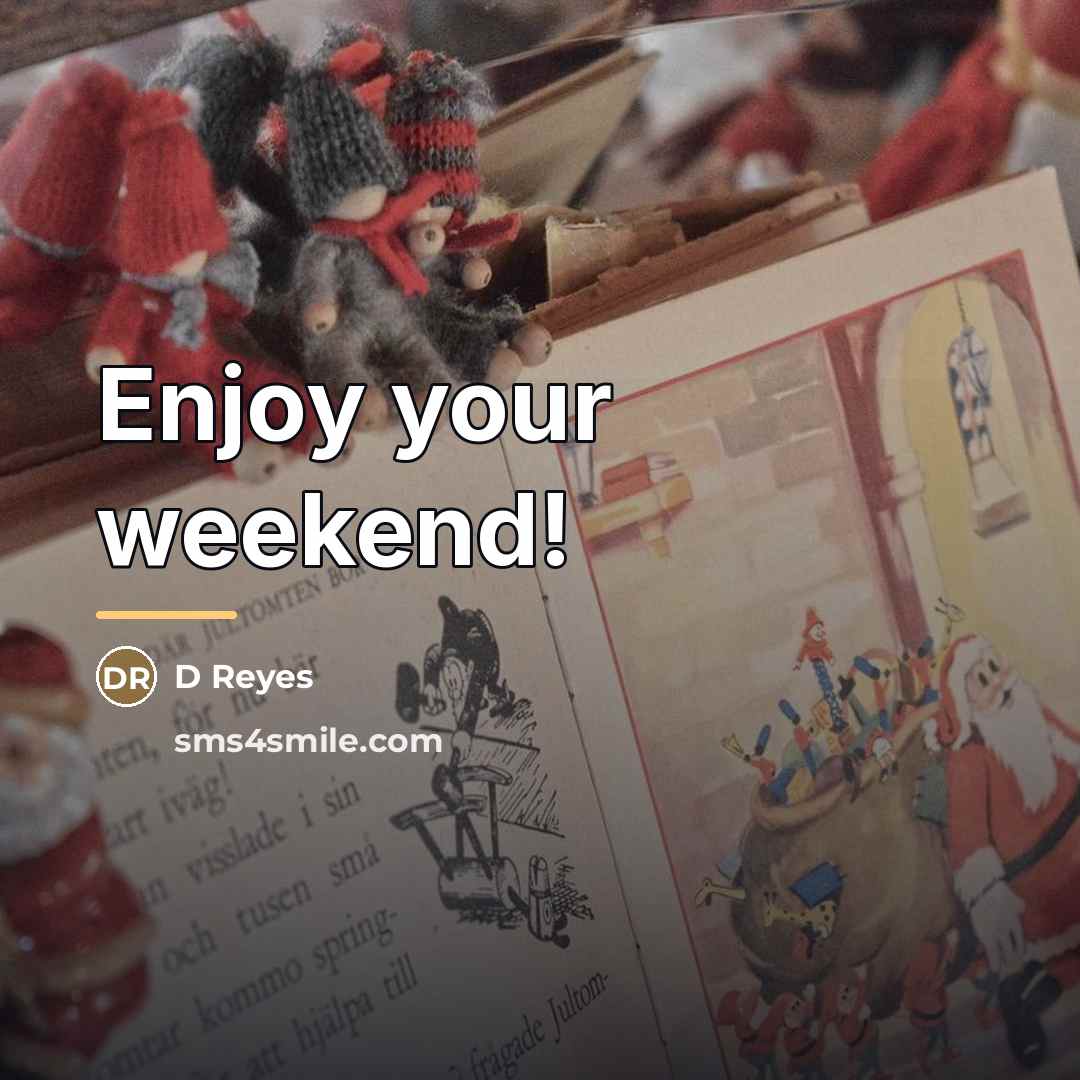 “Enjoy your weekend!…” quote by Anonymous