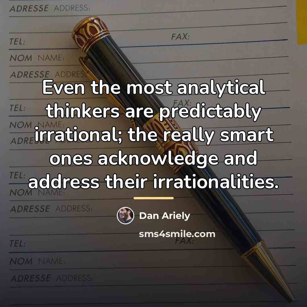 “Even the most analytical thinkers are predictably irrational; the really…” quote by Dan Ariely