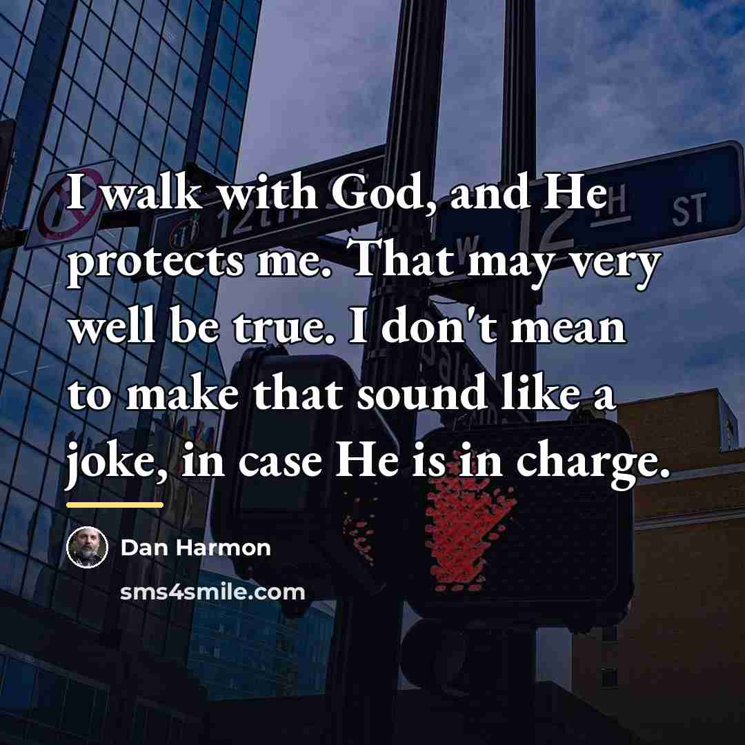 “I walk with God, and He protects me. That may…” quote by Dan Harmon