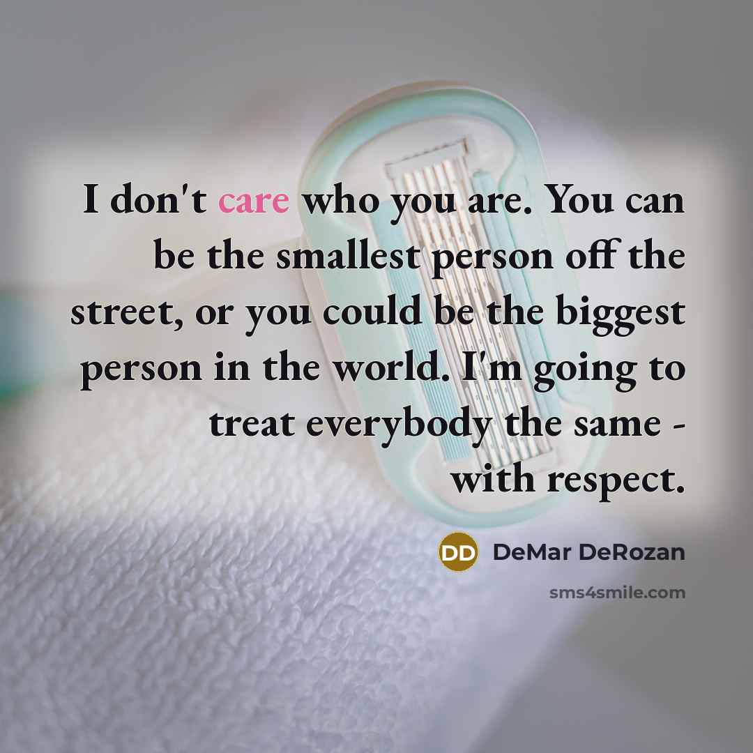 “I don't care who you are. You can be the…” quote by DeMar DeRozan