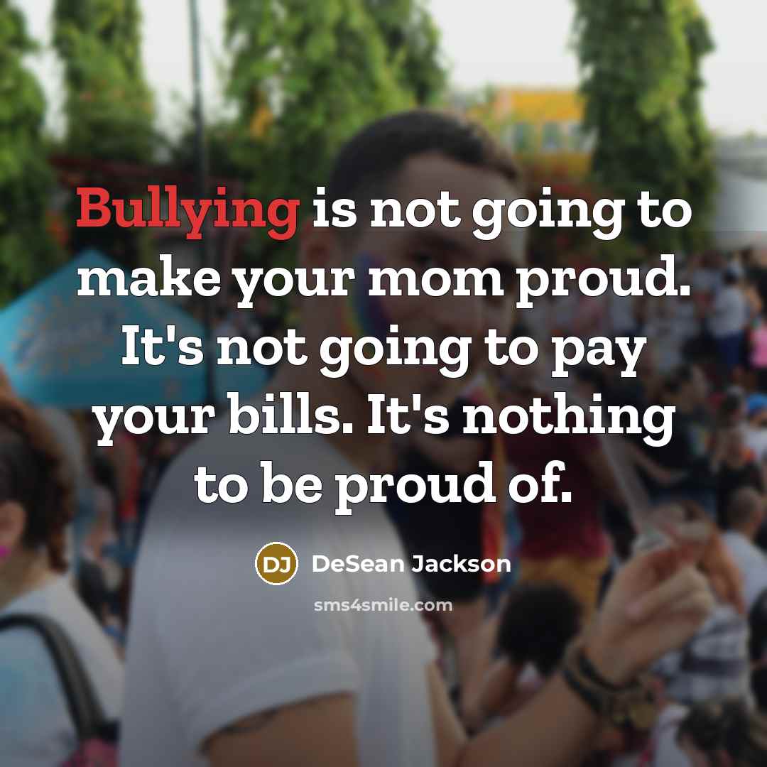 “Bullying is not going to make your mom proud. It's…” quote by DeSean Jackson