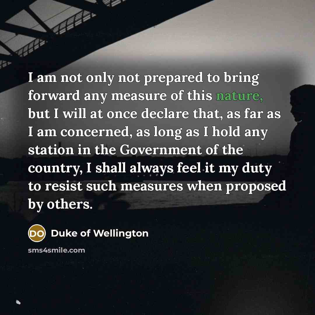 “I am not only not prepared to bring forward any…” quote by Duke of Wellington