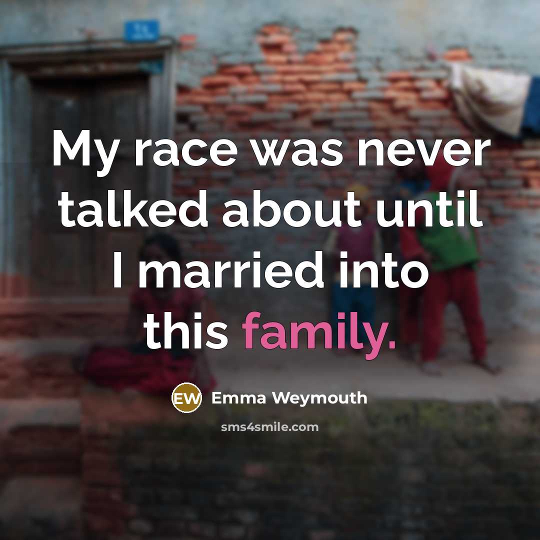 “My race was never talked about until I married into…” quote by Emma Weymouth