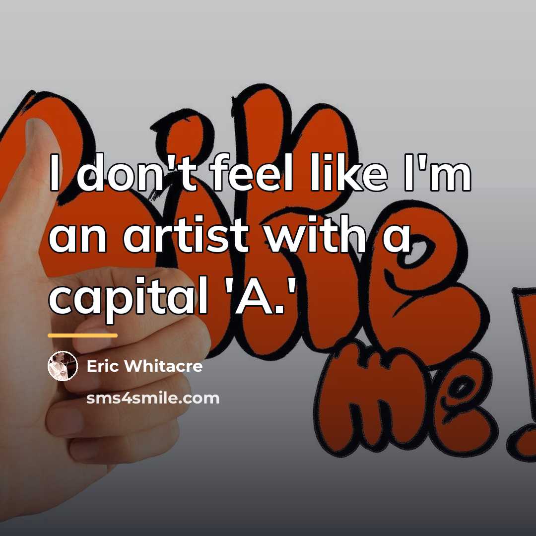 “I don't feel like I'm an artist with a capital…” quote by Eric Whitacre