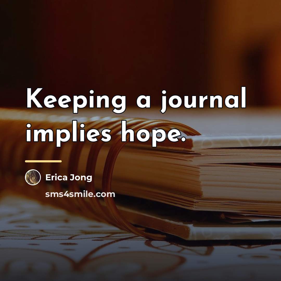 “Keeping a journal implies hope.…” quote by Erica Jong