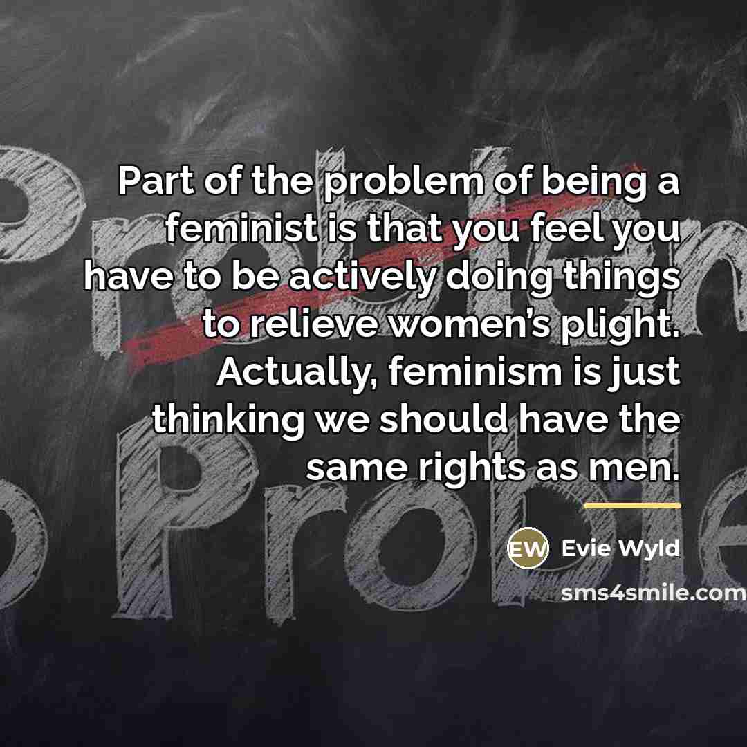 “Part of the problem of being a feminist is that…” quote by Evie Wyld