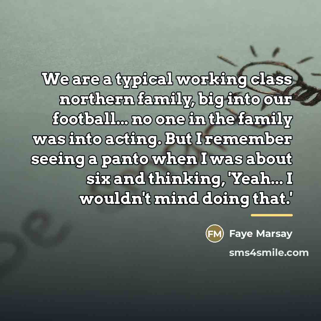 “We are a typical working class northern family, big into…” quote by Faye Marsay