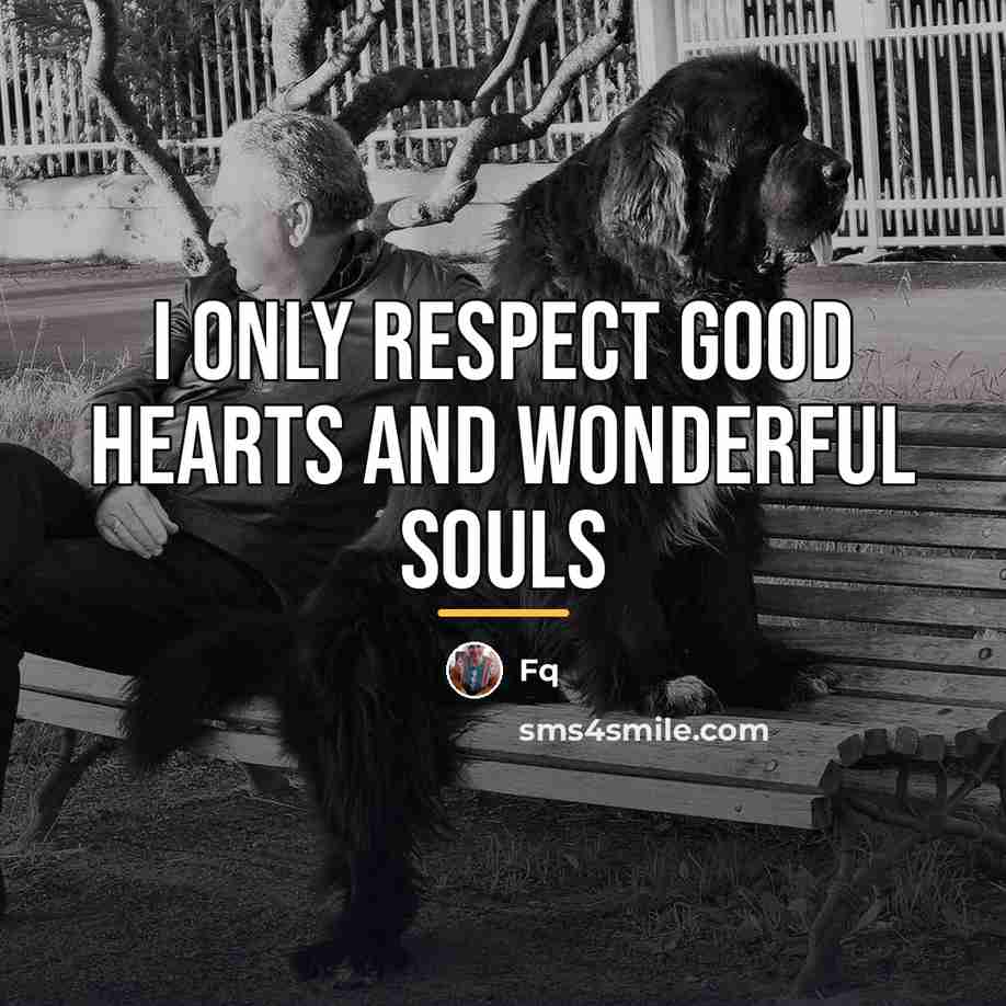 “I Only Respect Good Hearts And Wonderful Souls…” quote by Fq