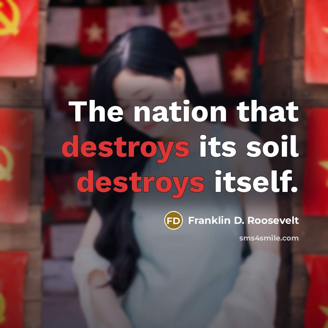 “The nation that destroys its soil destroys itself.…” quote by Franklin D. Roosevelt