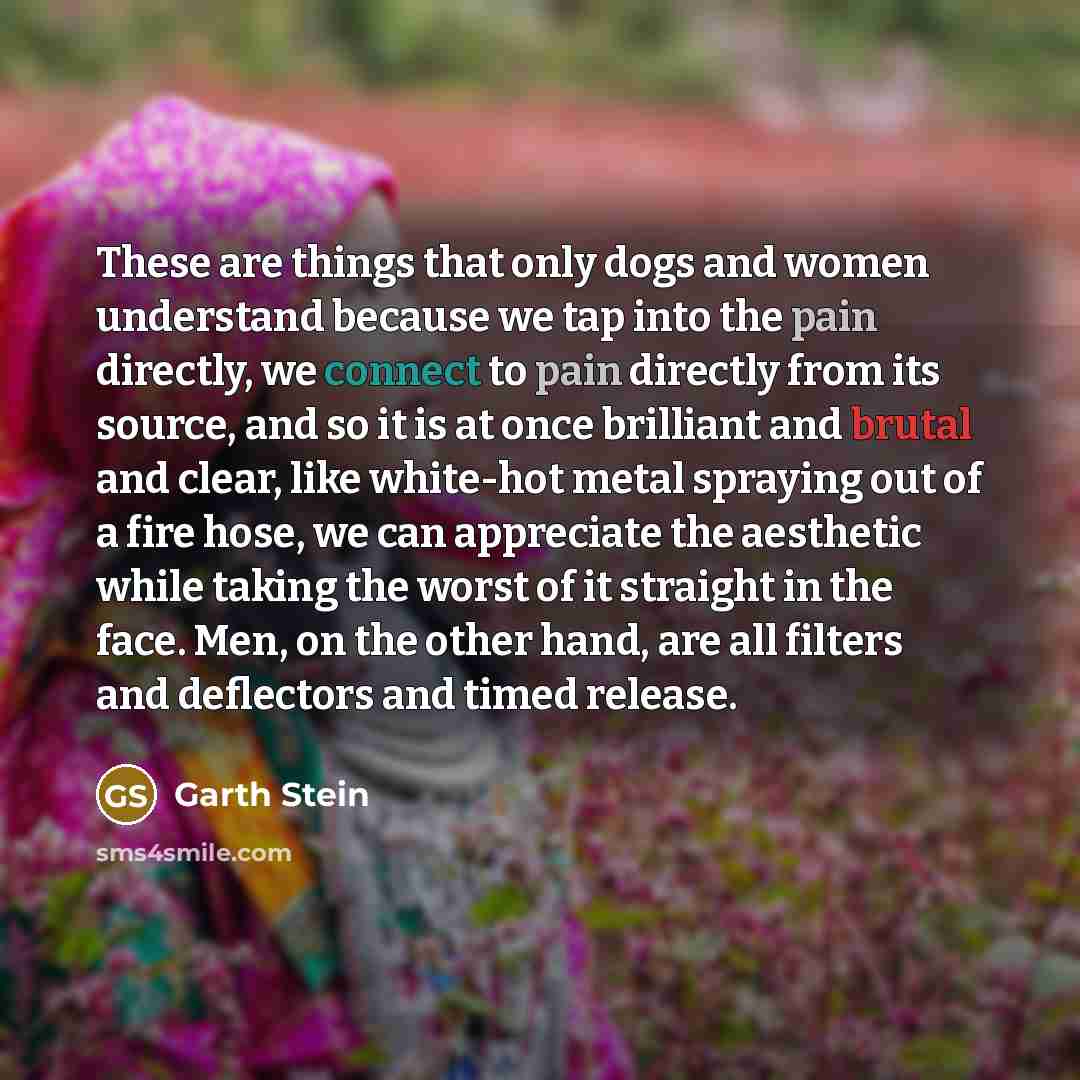 “These are things that only dogs and women understand because…” quote by Garth Stein