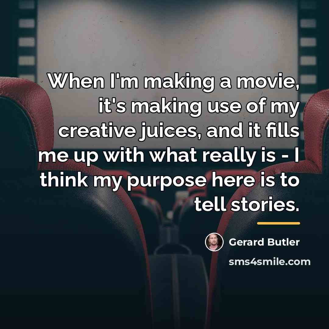“When I'm making a movie, it's making use of my…” quote by Gerard Butler
