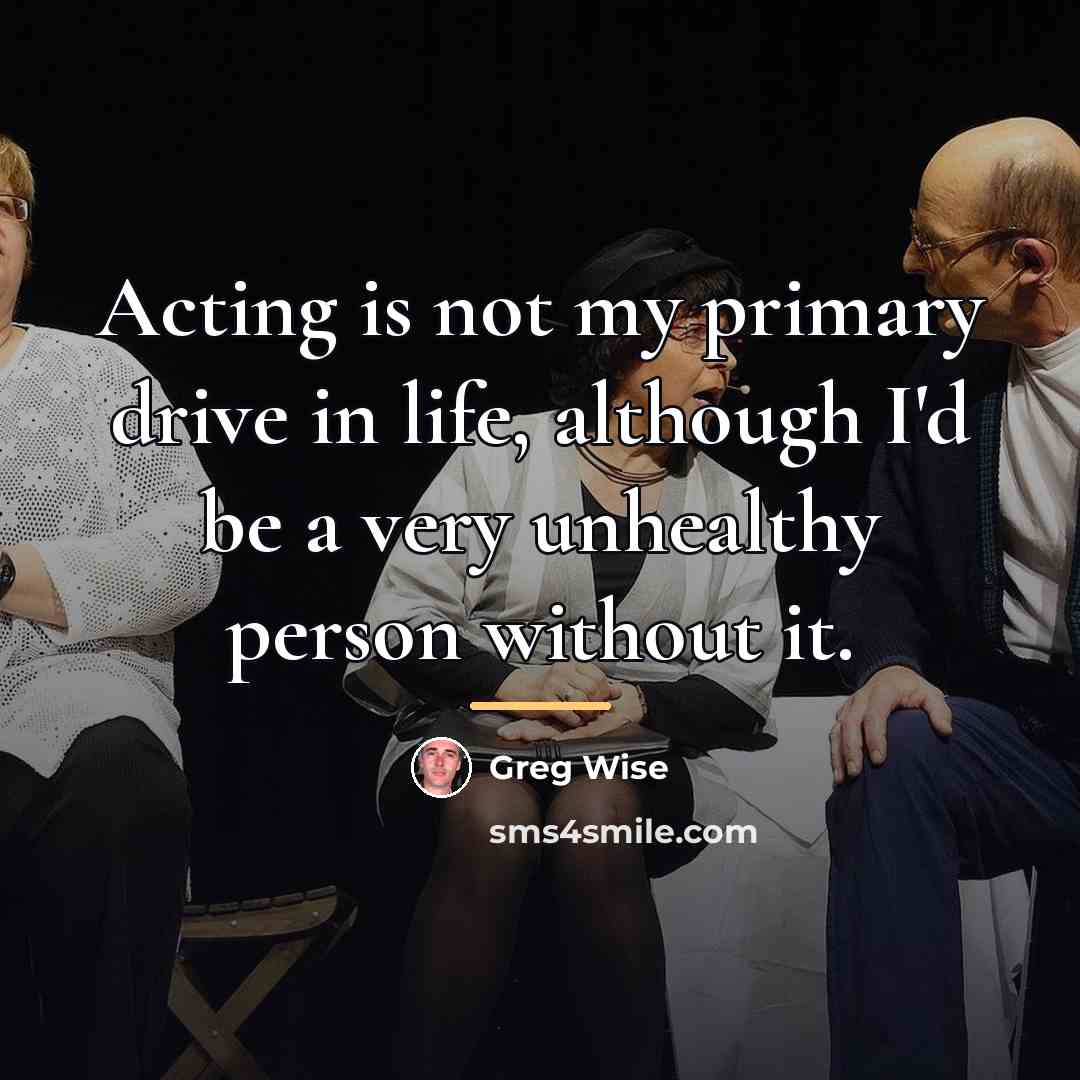 “Acting is not my primary drive in life, although I'd…” quote by Greg Wise
