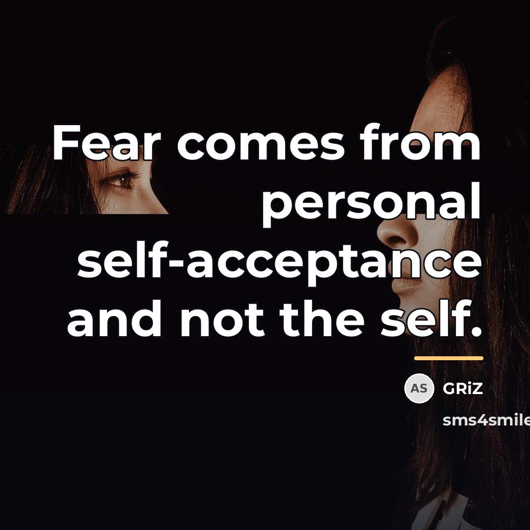“Fear comes from personal self-acceptance and not the self.…” quote by GRiZ