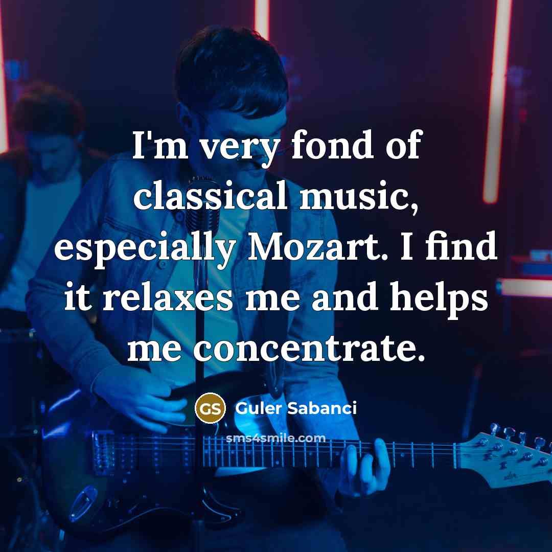 “I'm very fond of classical music, especially Mozart. I find…” quote by Guler Sabanci