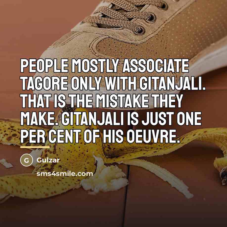 “People mostly associate Tagore only with Gitanjali. That is the…” quote by Gulzar