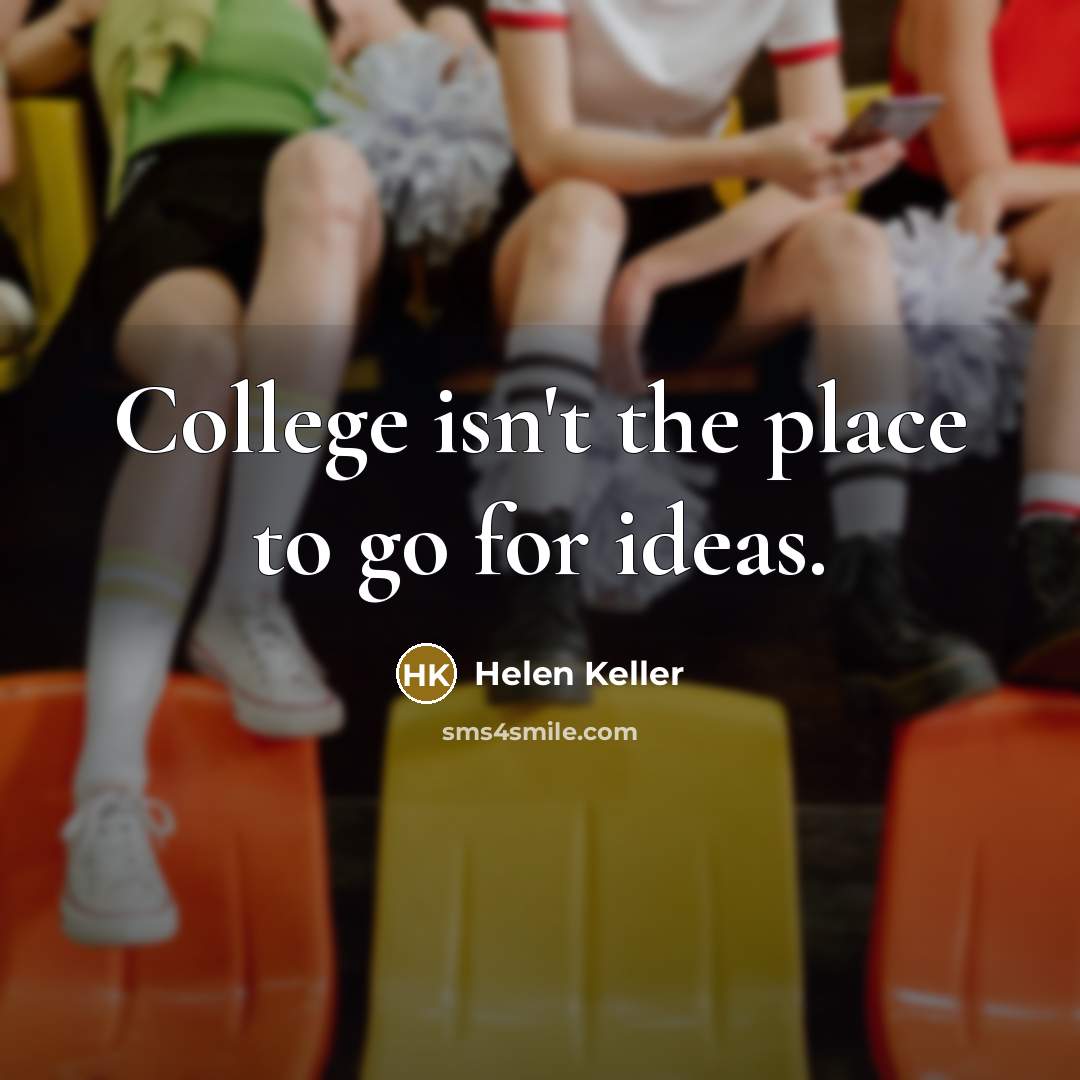 “College isn't the place to go for ideas.…” quote by Helen Keller