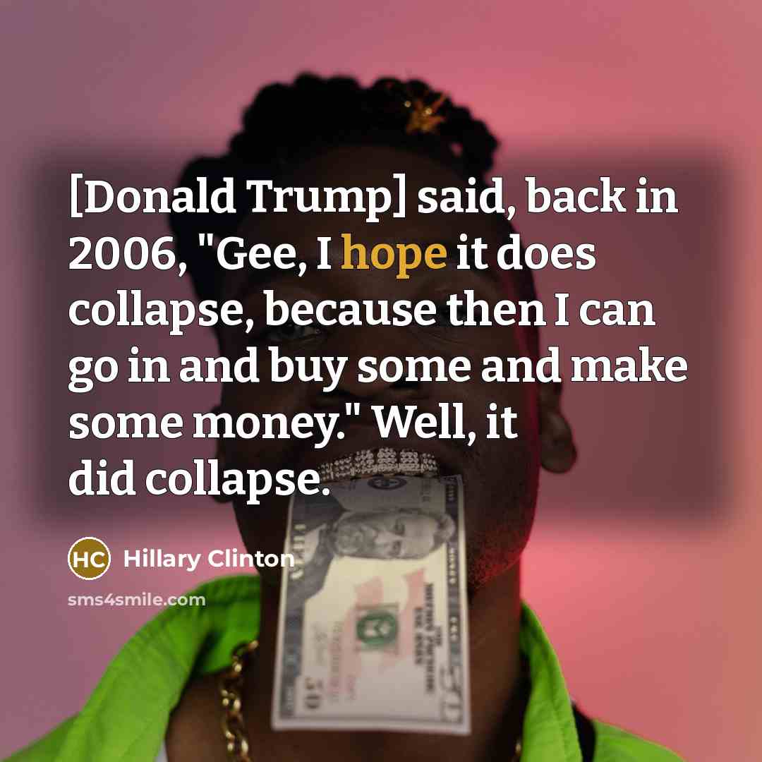 “[Donald Trump] said, back in 2006, "Gee, I hope it…” quote by Hillary Clinton