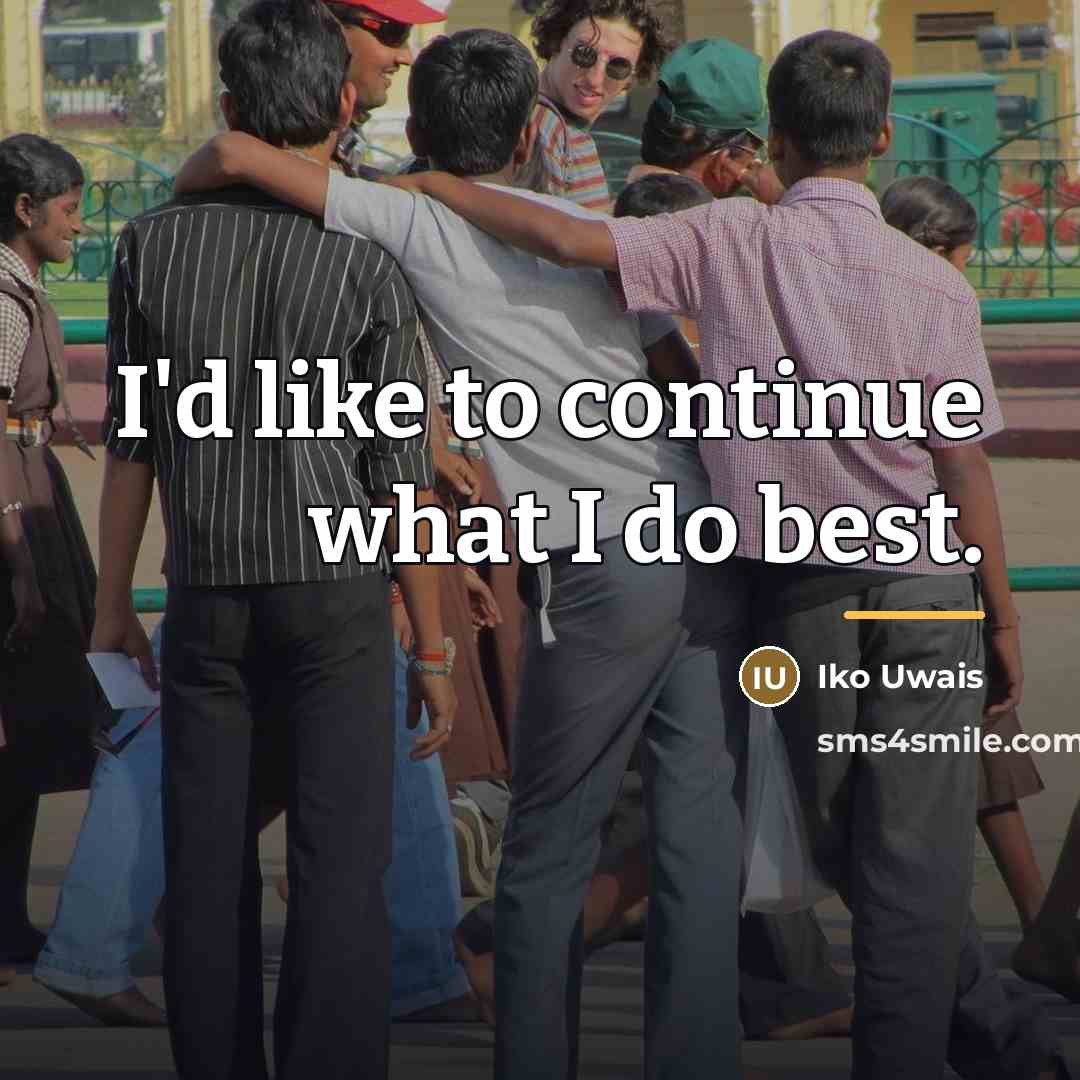 “I'd like to continue what I do best.…” quote by Iko Uwais